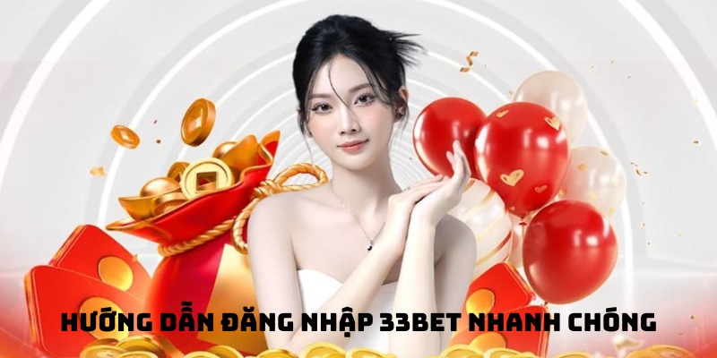 Đăng nhập 33Bet nhanh chóng chỉ với vài thao tác